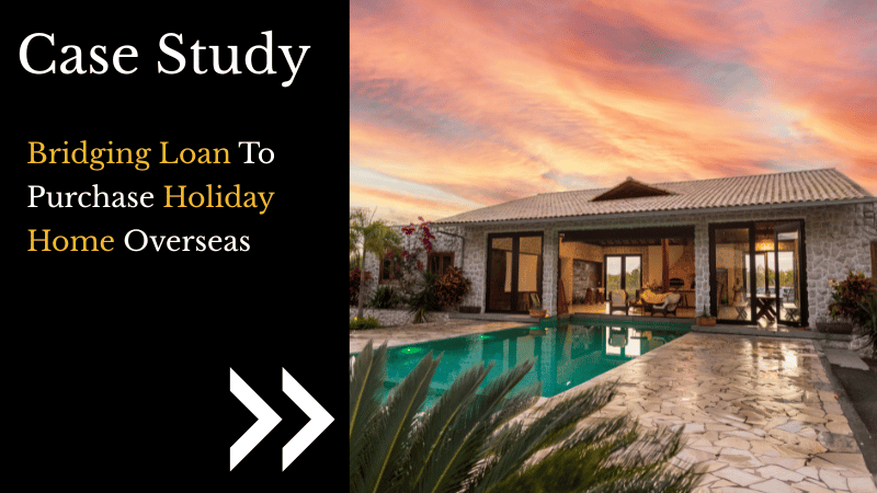 Bridging Loan To Purchase Holiday Home Overseas